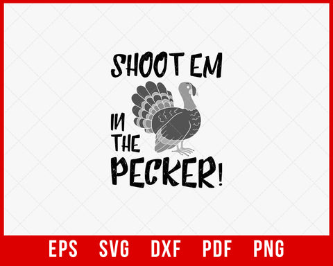 Shoot Em’ in the Pecker Funny Turkey Hunting SVG Cutting File Digital Download