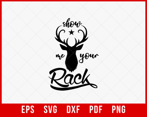 Show Me Your Rack Funny Buck Deer Hunting SVG Cutting File Digital Download