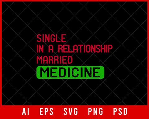 Single In a Relationship Married Medicine Medical Editable T-shirt Design Digital Download File 