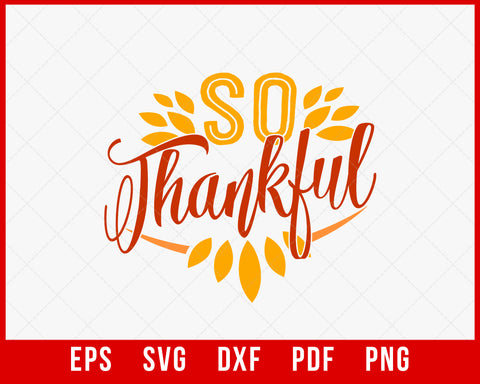 So Thankful Fall Season Thanksgiving SVG Cutting File Digital Download