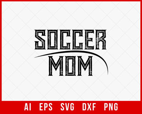 Soccer Mom Mother’s Day SVG Cut File for Cricut Silhouette Digital Download