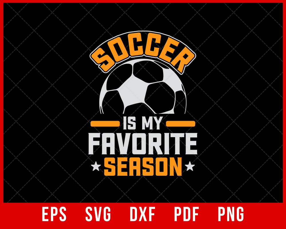 Soccer is my Favorite Season Women's Soccer, Soccer Mom, Sports T-shirt Design Sports SVG Cutting File Digital Download  
