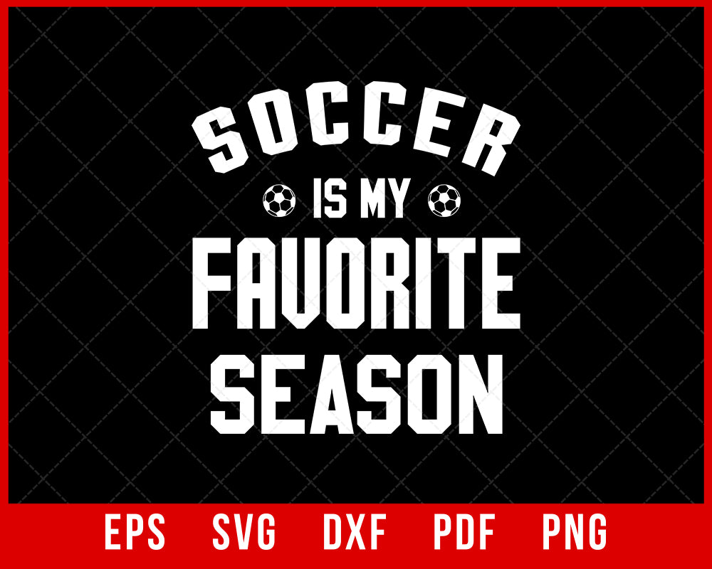 Soccer is my Favorite Season Women's Soccer, Soccer Mom T-shirt Design Sports SVG Cutting File Digital Download  