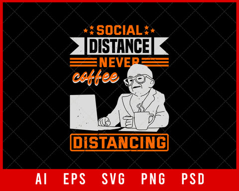 Social Distance Never Coffee Distancing Coronavirus Editable T-shirt Design Digital Download File