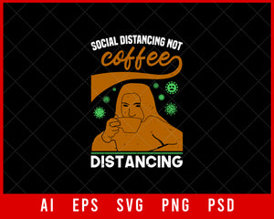 Social Distancing Not Coffee Distancing Coronavirus Editable T-shirt Design Digital Download File 