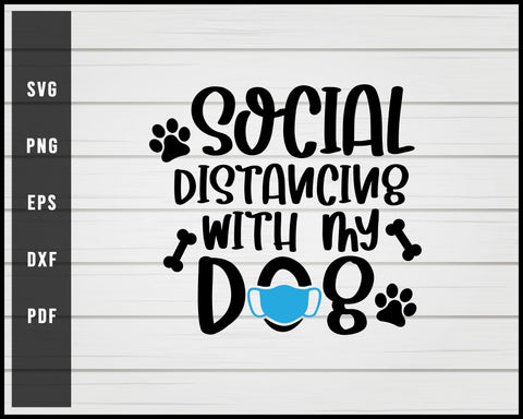 Social Distancing with my dog svg png eps Silhouette Designs For Cricut And Printable Files