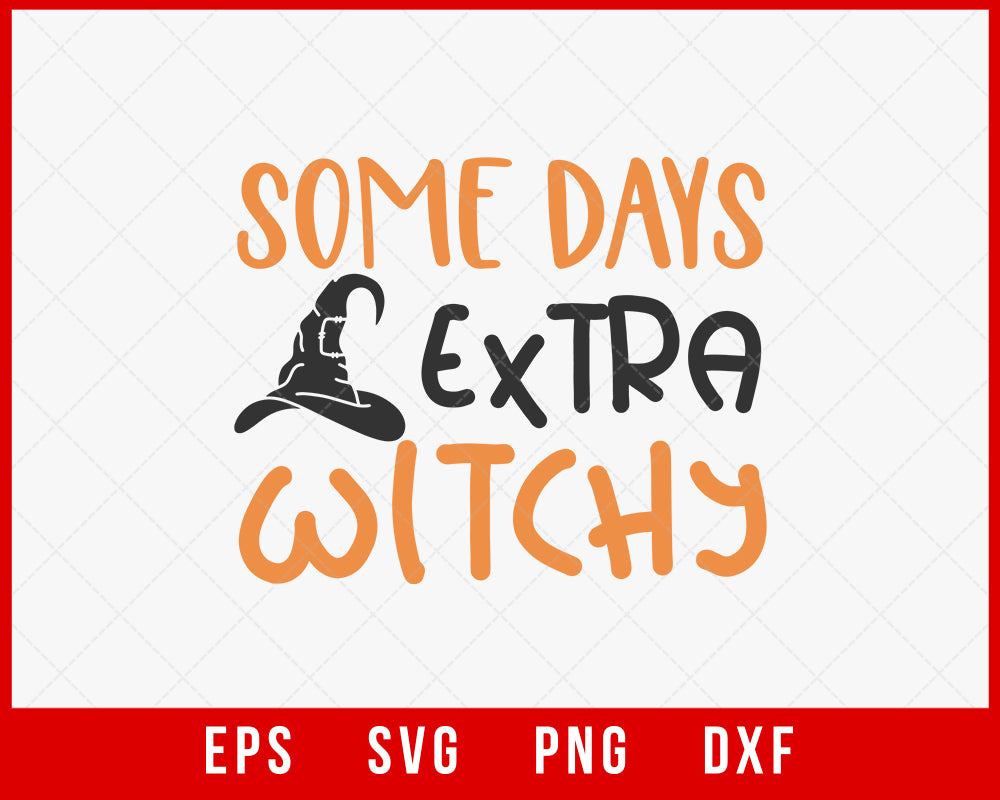 Some Days I’m Extra Witchy Funny Halloween SVG Cutting File Digital Download