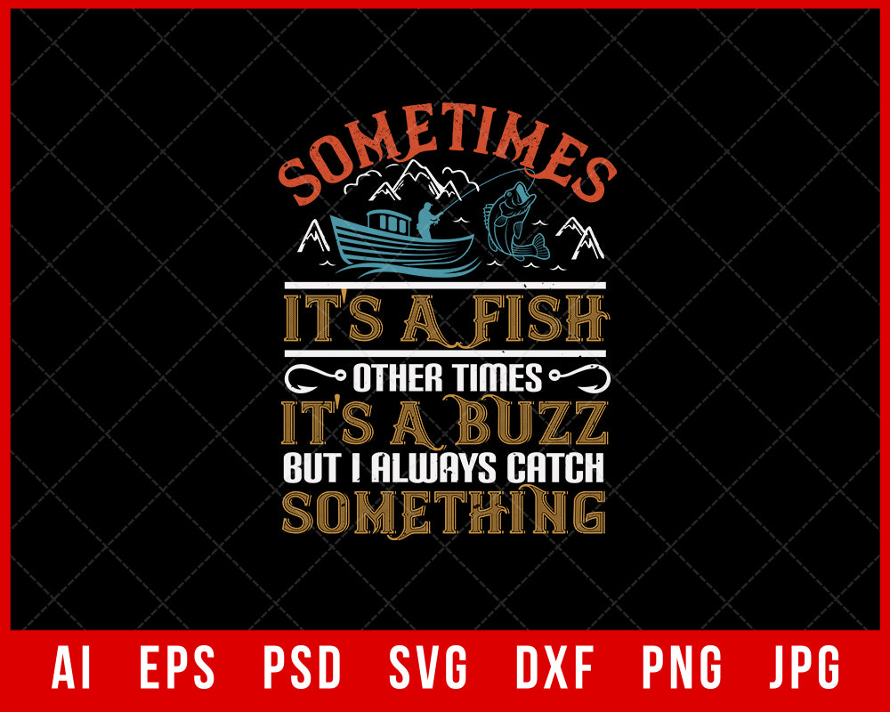 Sometimes It’s a Fish Other Times It’s a Buzz Funny Fishing Editable T-Shirt Design Digital Download File