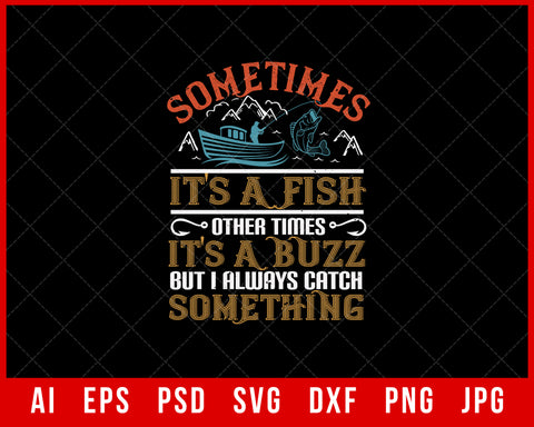 Sometimes It’s a Fish Other Times It’s a Buzz Funny Fishing Editable T-Shirt Design Digital Download File