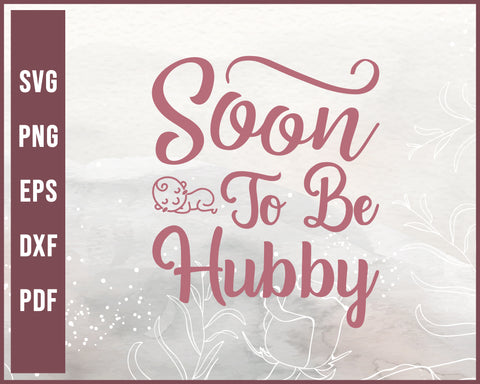 Soon To Be Hubby Wedding svg Designs For Cricut Silhouette And eps png Printable Files