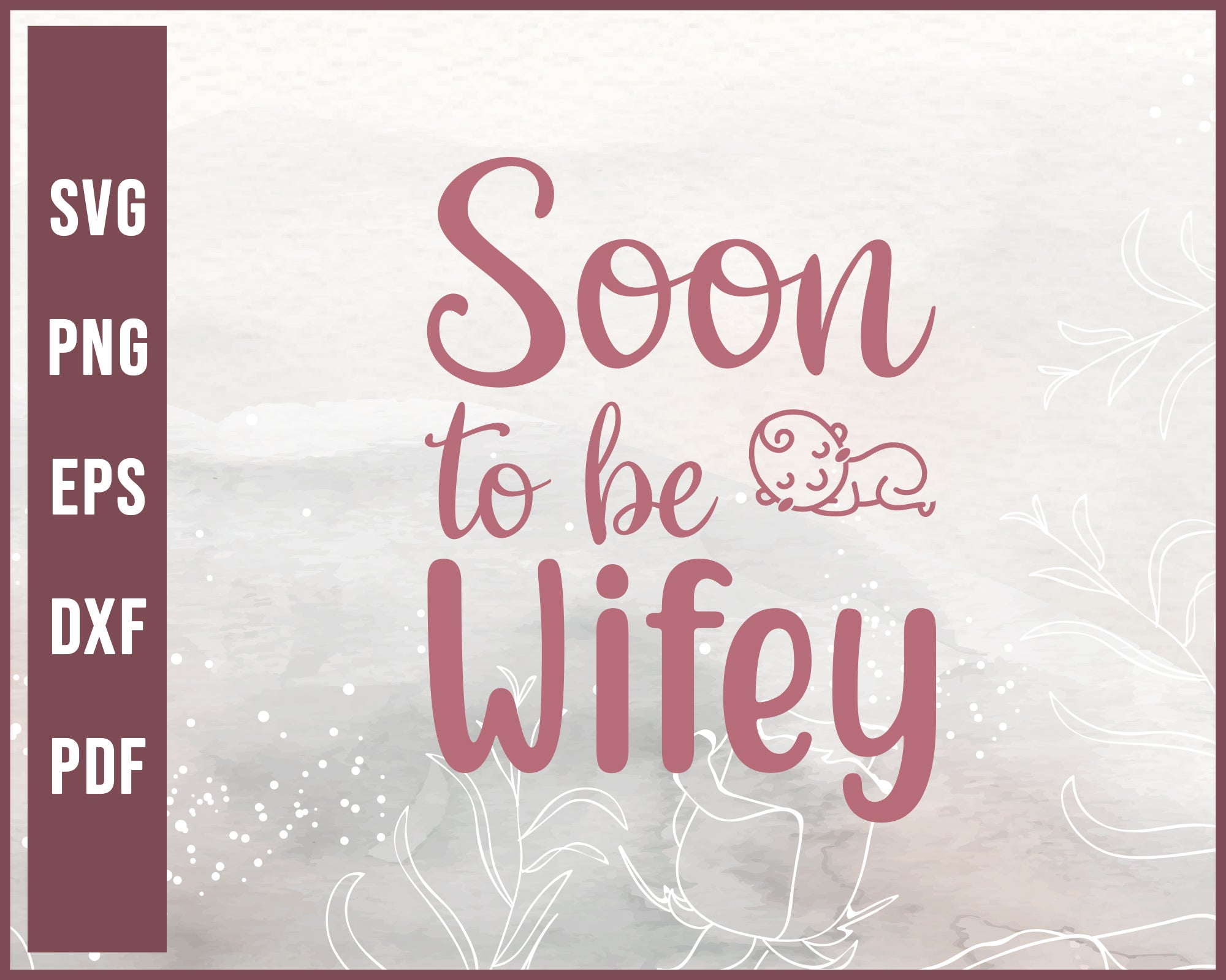 Soon To Be Wifey Wedding svg Designs For Cricut Silhouette And eps png Printable Files