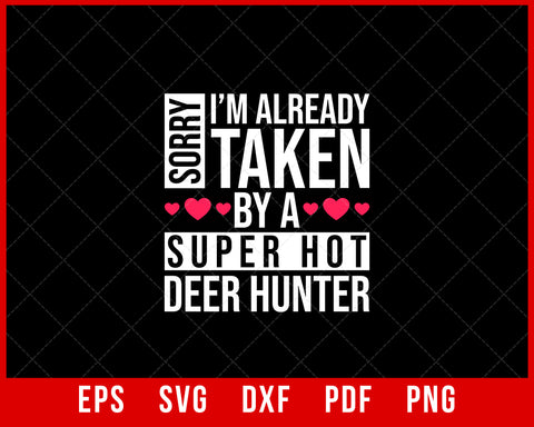 Sorry I'm Already Taken by A Super-Hot Deer Hunter Funny SVG Cutting File Digital Download