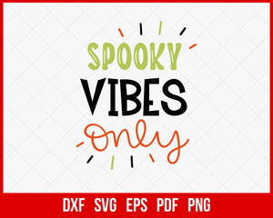 Spooky Vibes Only Funny Halloween SVG Cutting File Digital Download