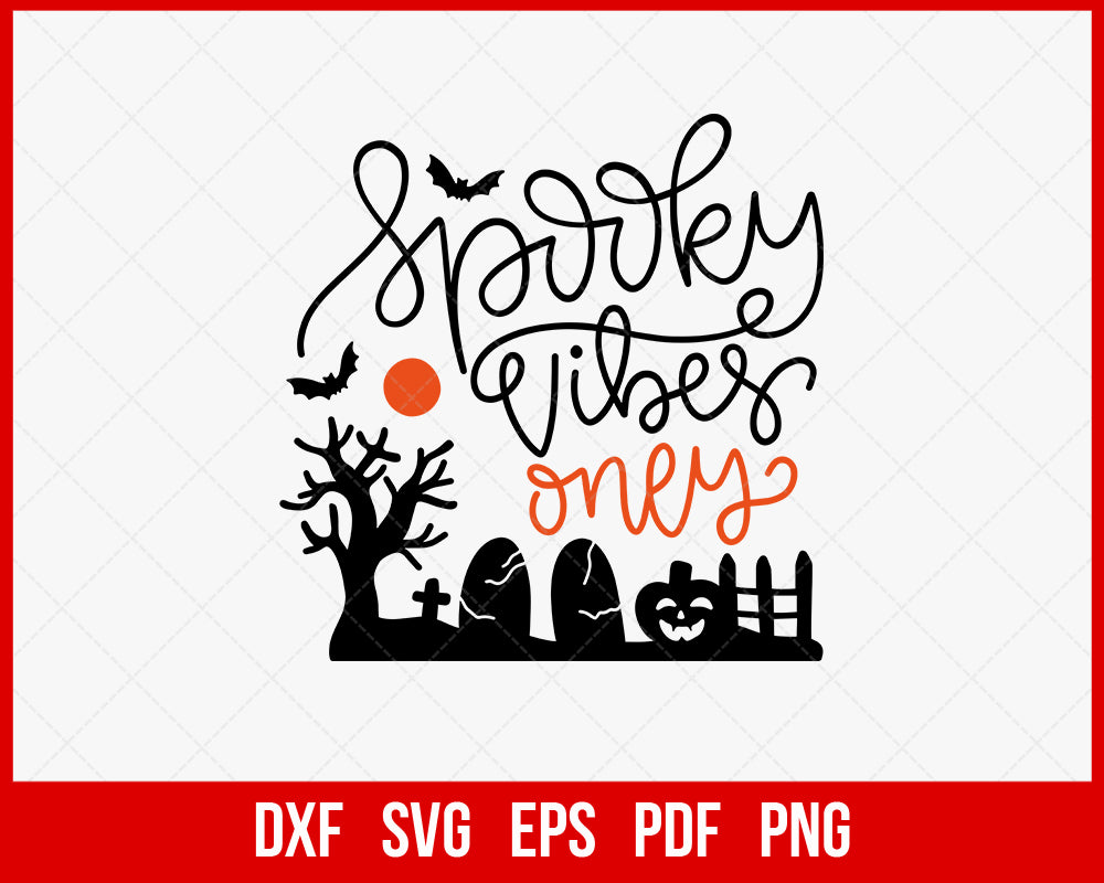 Spooky Vibes Only Funny Halloween SVG Cutting File Digital Download