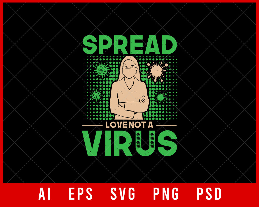Spread Love Not a Virus Coronavirus Editable T-shirt Design Digital Download File 