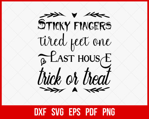 Sticky Fingers Tired Feet One Last House Trick or Treat Funny Halloween SVG Cutting File Digital Download