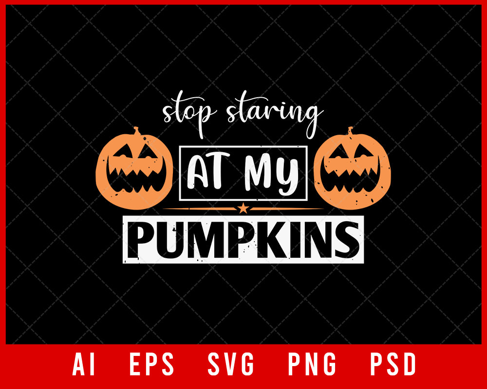 Stop Staring at My Pumpkins Funny Halloween Editable T-shirt Design Digital Download File