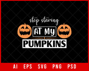 Stop Staring at My Pumpkins Funny Halloween Editable T-shirt Design Digital Download File