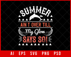Summer Ain't Over till My Glow Says So Editable T-shirt Design Digital Download File