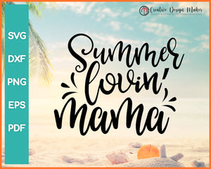 Summer Lovin Mama svg Designs For Cricut Silhouette And eps png Printable Files