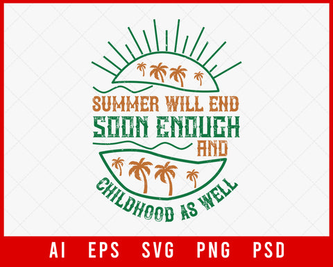 Summer Will End Soon Enough and Childhood as Well Editable T-shirt Design Digital Download File