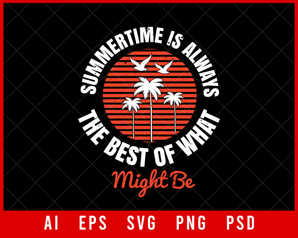 Summertime Is Always the Best of What Might Be Editable T-shirt Design Digital Download File