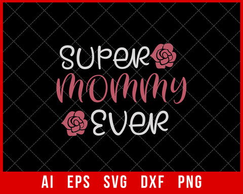 Super Mommy Ever Mother’s Day SVG Cut File for Cricut Silhouette Digital Download