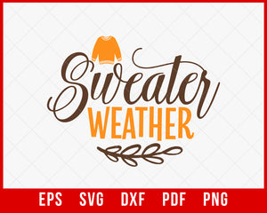 Sweater Weather Funny Thanksgiving SVG Cutting File Digital Download