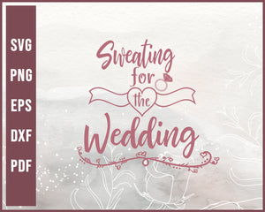 Sweating For The Wedding svg Designs For Cricut Silhouette And eps png Printable Files