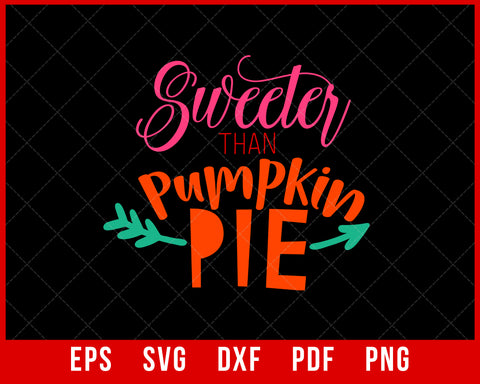 Sweeter Than Pumpkin Pie Funny Thanksgiving SVG Cutting File Digital Download
