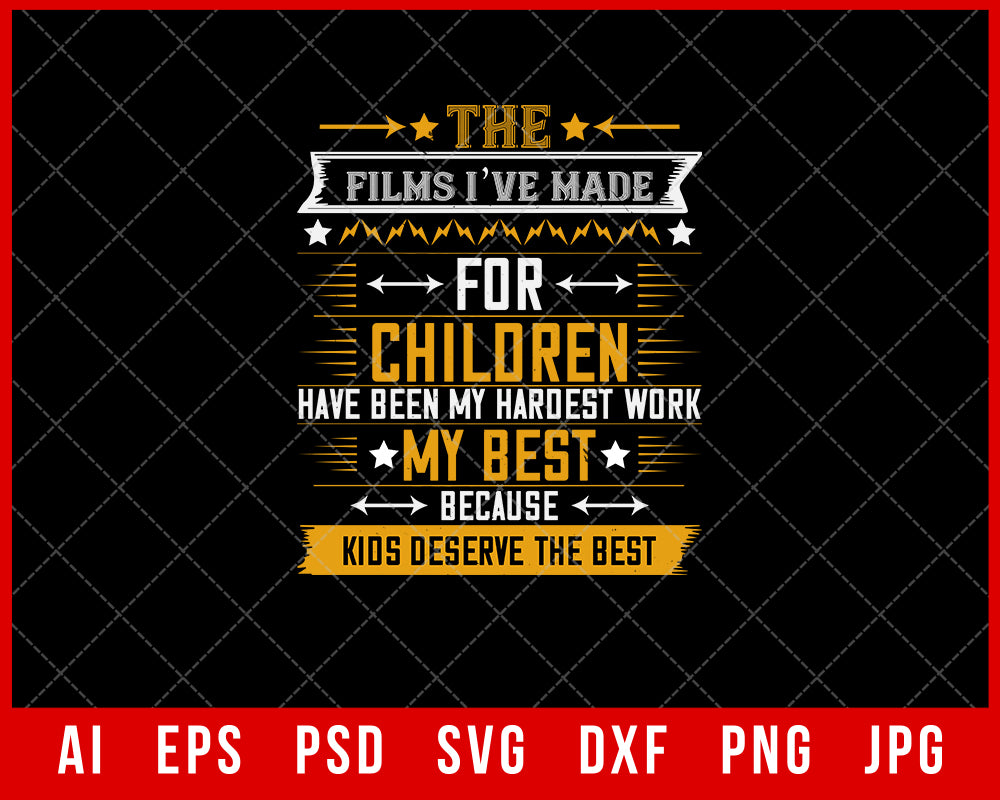 The Films I’ve Made for Children Have Been My Hardest Work My Best Because Kids Deserve the Best Mother’s Day Gift Editable T-shirt Design Ideas Digital Download File