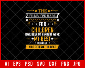 The Films I’ve Made for Children Have Been My Hardest Work My Best Because Kids Deserve the Best Mother’s Day Gift Editable T-shirt Design Ideas Digital Download File