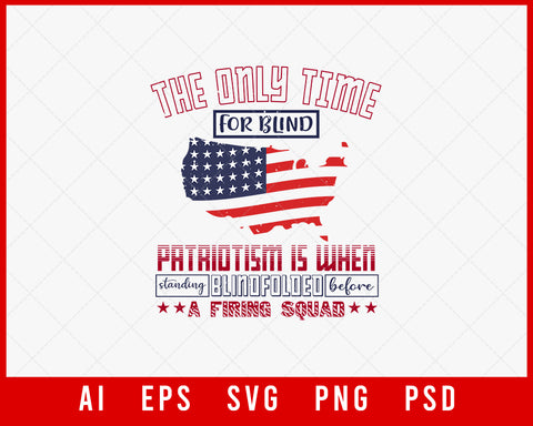 The Only Time for Blind Patriotism Is When Standing Blindfolded Before a Firing Squad Patriotic Editable T-shirt Design Instant Download File