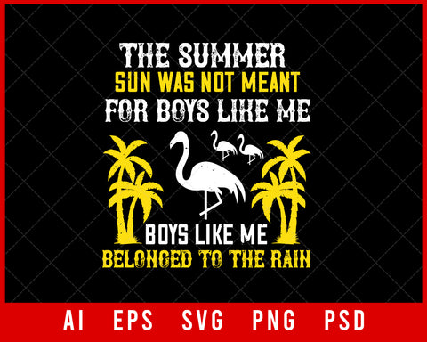 The Summer Sun Was Not Meant for Boys Like Me Boys Like Me Belonged to The Rain Editable T-shirt Design Digital Download File
