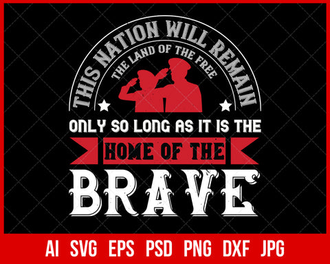 This Nation Will Remain the Land of the Free Only So Long as It Is the Home of the Brave Veterans T-shirt Design Digital Download File