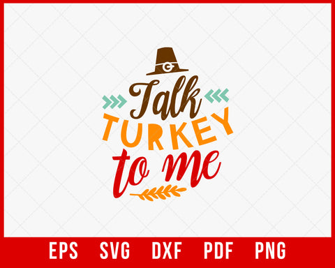 Talk Turkey to Me Funny Thanksgiving SVG Cutting File Digital Download