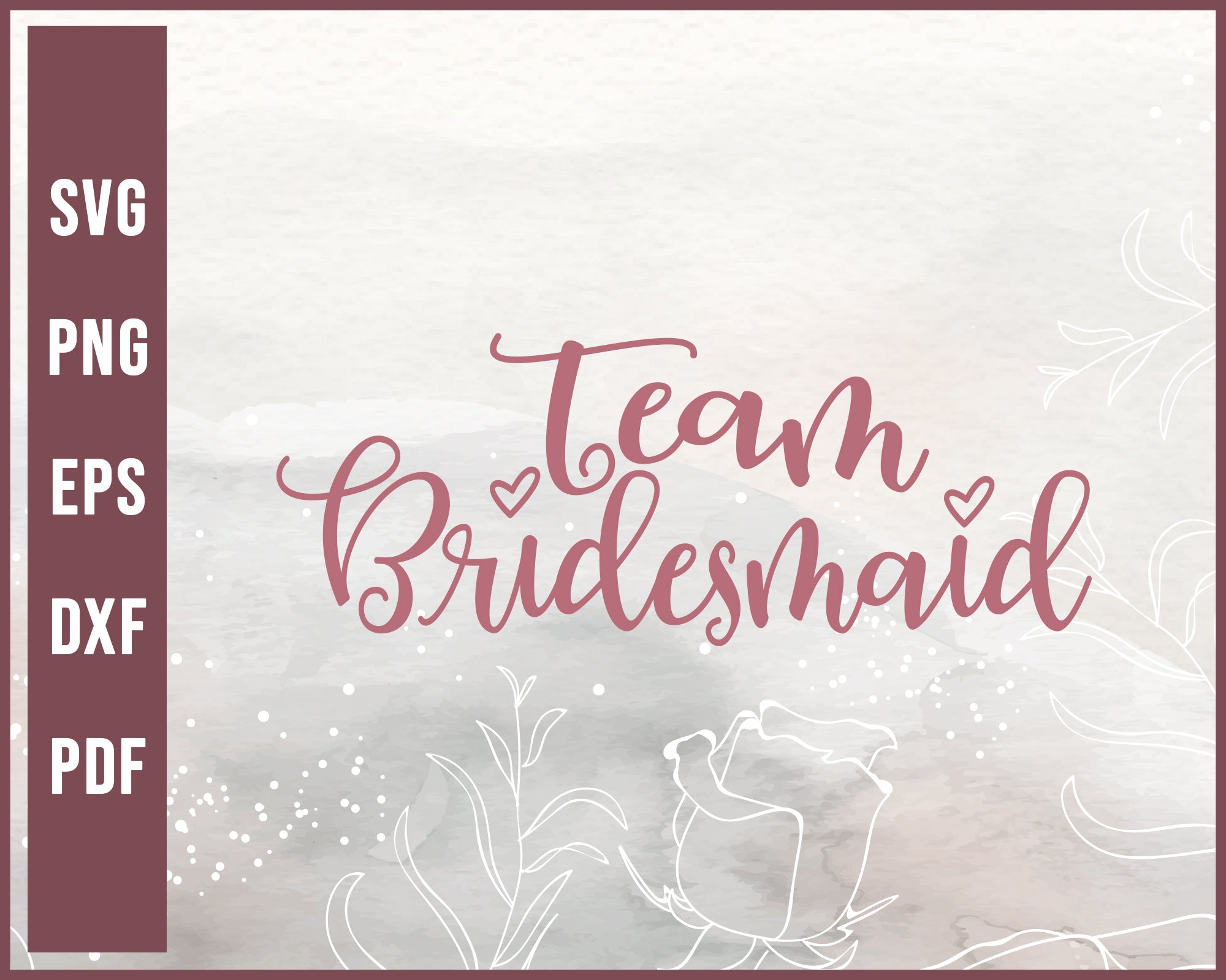 Team Bridesmaid Wedding svg Designs For Cricut Silhouette And eps png Printable Files