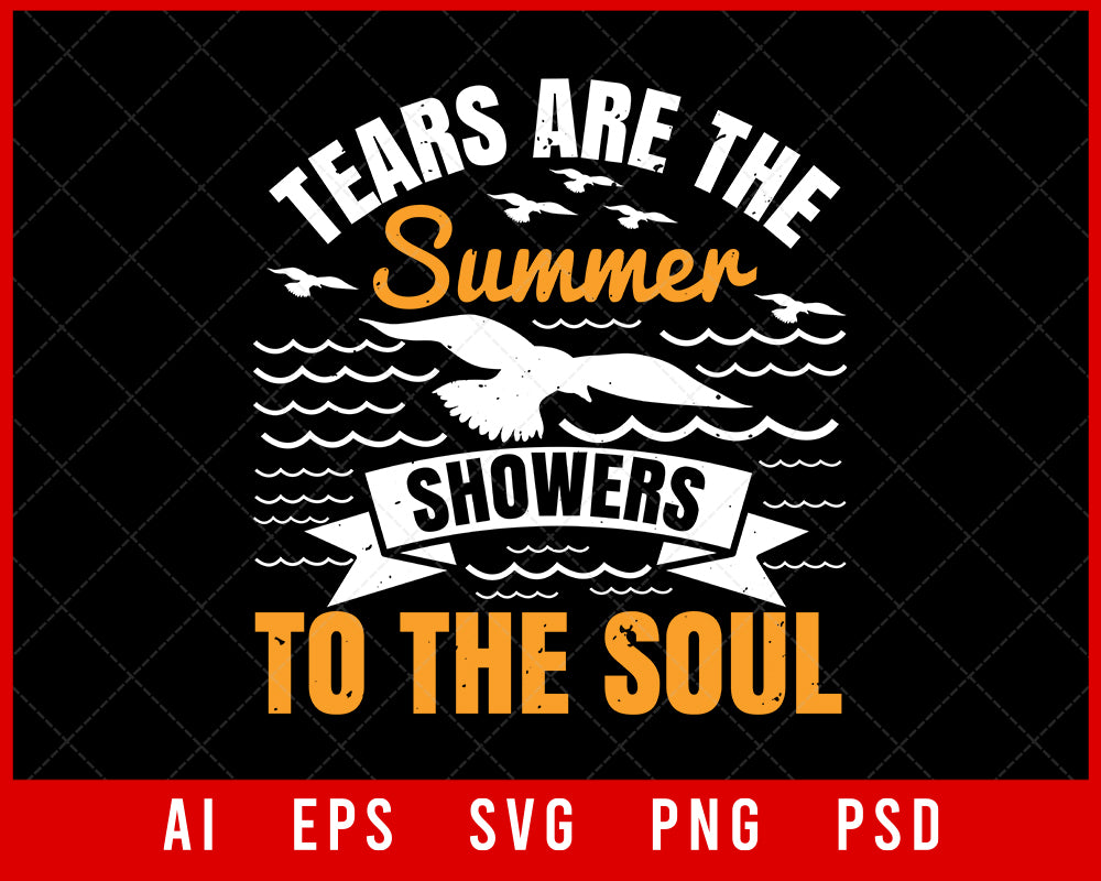 Tears Are the Summer Showers to The Soul Editable T-shirt Design Digital Download File