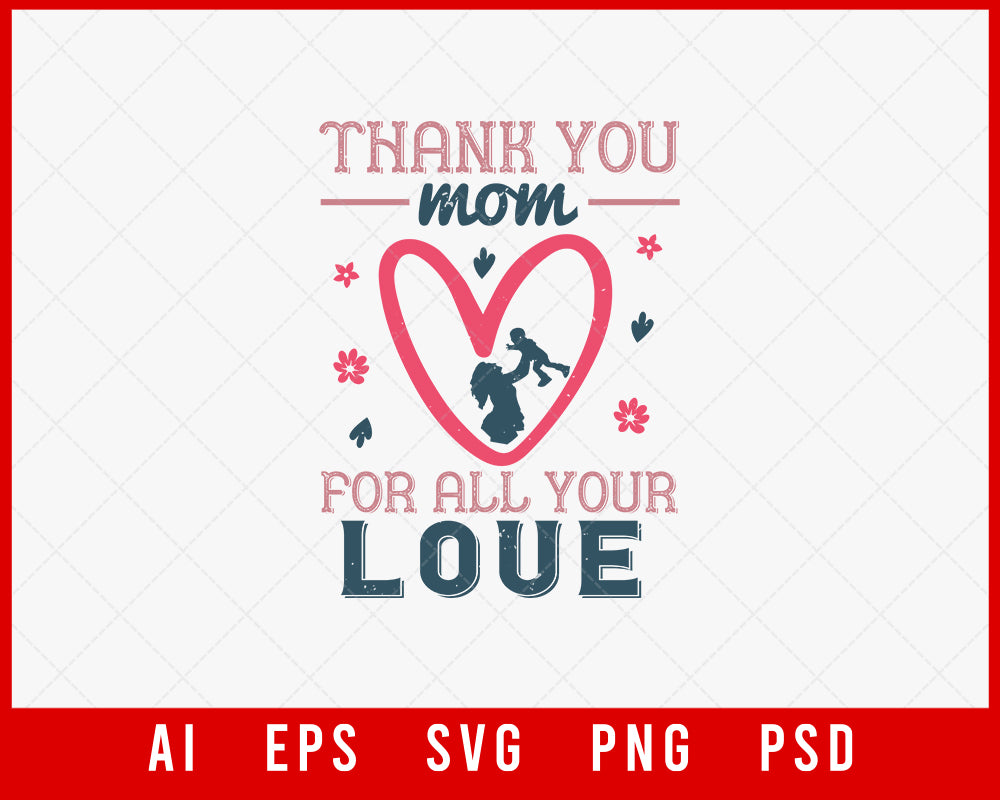 Thank You Mom for All Your Love Mother’s Day Gift Editable T-shirt Design Ideas Digital Download File