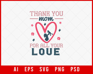 Thank You Mom for All Your Love Mother’s Day Gift Editable T-shirt Design Ideas Digital Download File