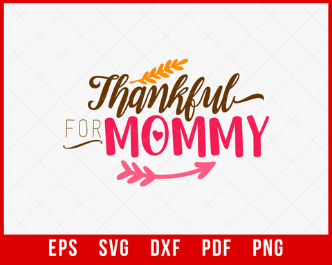 Thankful for Mommy Mother’s Day Funny Thanksgiving SVG Cutting File Digital Download