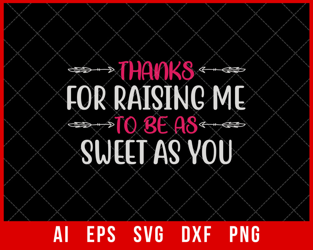 Thanks for Raising Me to Be as Sweet as You Mother’s Day SVG Cut File for Cricut Silhouette Digital Download