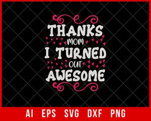 Thanks Mom I Turned out Awesome Mother’s Day SVG Cut File for Cricut Silhouette Digital Download