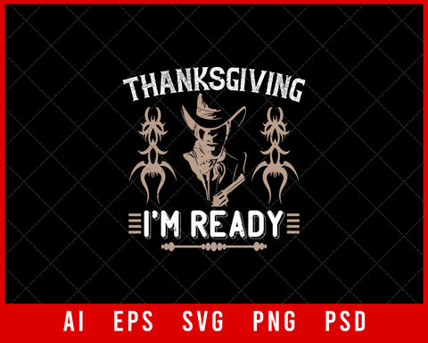 Thanksgiving I'm Ready Funny Editable T-shirt Design Digital Download File