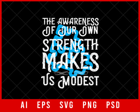 The Awareness of Our Own Strength Makes Us Modest Editable T-shirt Design Digital Download File 