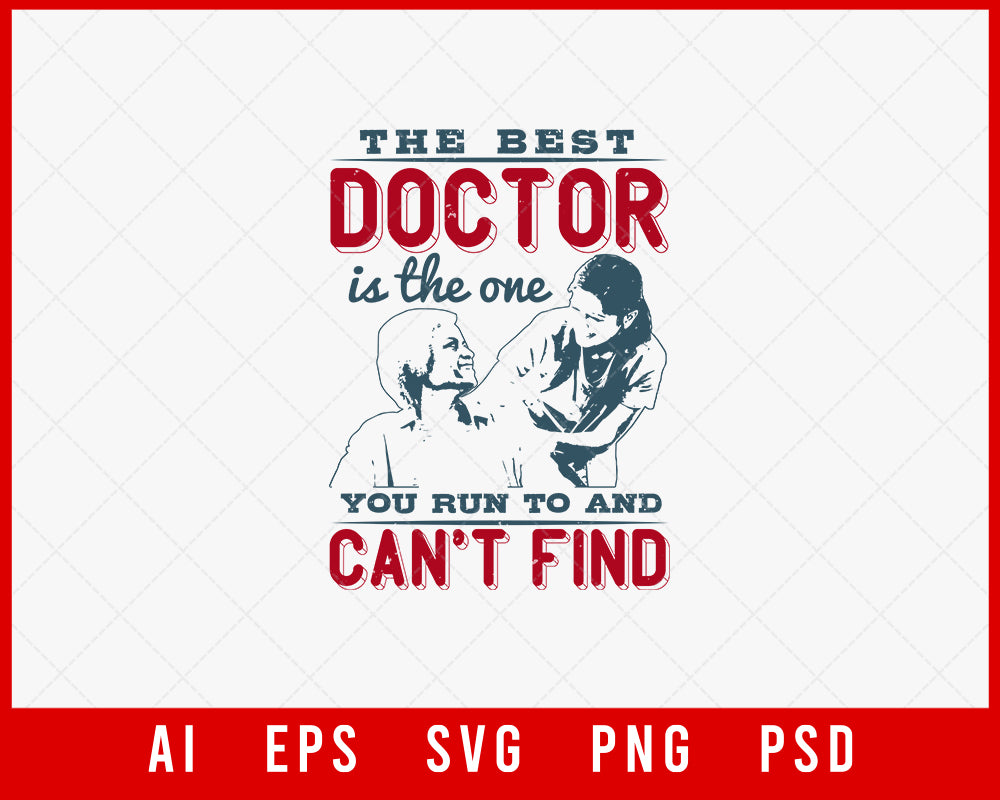 The Best Doctor Is the One You Run to and Can't Find Medical Editable T-shirt Design Digital Download File 