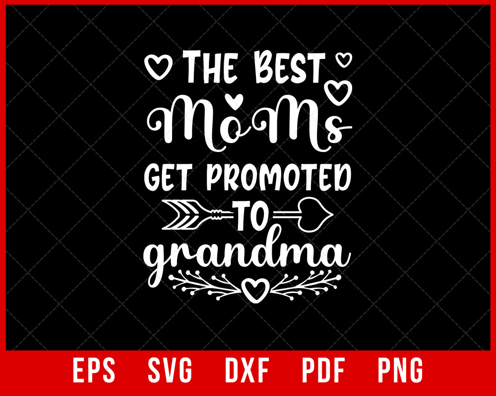 The Best Moms Get Promoted to Grandma Mother's Day Family T-Shirt Design Mama SVG Cutting File Digital Download