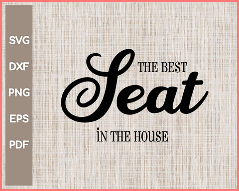 The Best Seat In The House Funny Bathroom Sign Cut File For Cricut svg, png, Silhouette Printable Files