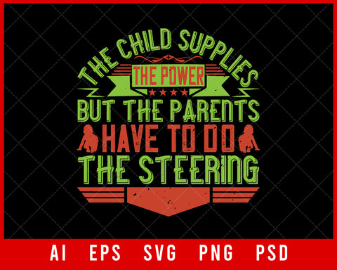 The Child Supplies the Power but The Parents Have to Do the Steering Editable T-shirt Design Digital Download File
