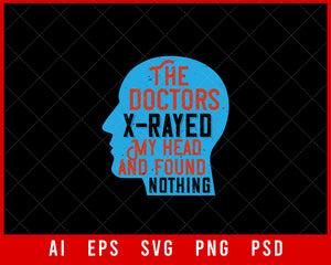 The Doctors X-Rayed My Head and Found Nothing Medical Editable T-shirt Design Digital Download File